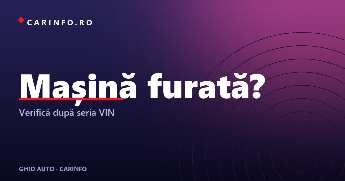 Verificare mașină furată după VIN: ghid complet